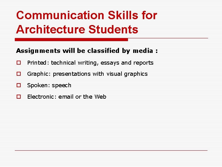 Communication Skills for Architecture Students Assignments will be classified by media : o Printed: