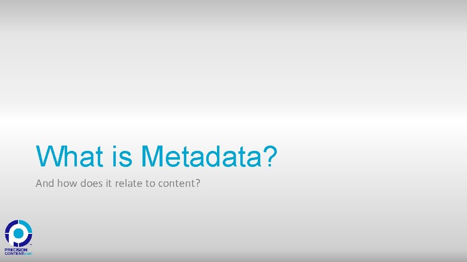 What is Metadata? And how does it relate to content? 