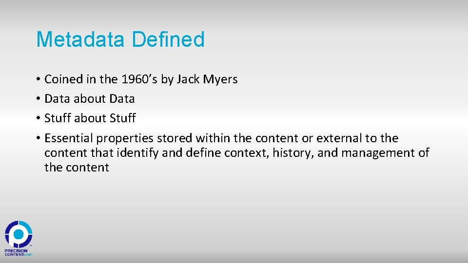 Metadata Defined • Coined in the 1960’s by Jack Myers • Data about Data