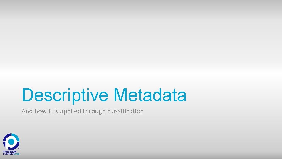 Descriptive Metadata And how it is applied through classification 