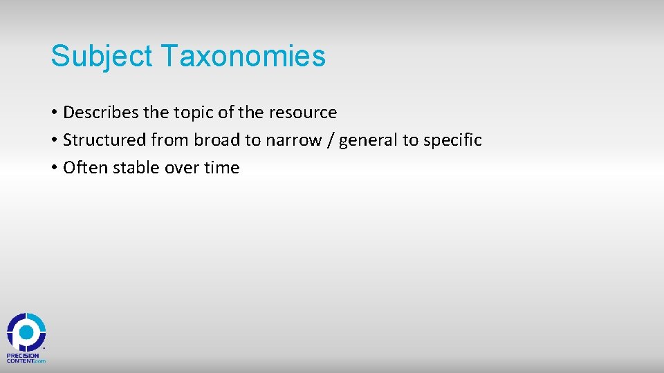 Subject Taxonomies • Describes the topic of the resource • Structured from broad to