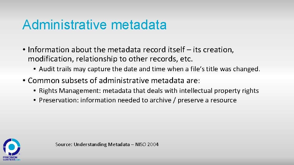 Administrative metadata • Information about the metadata record itself – its creation, modification, relationship