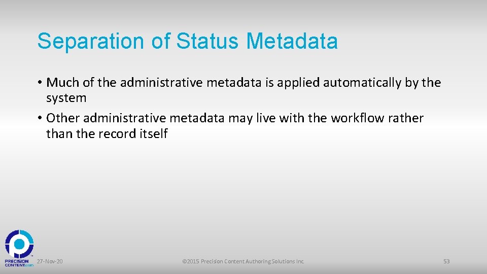 Separation of Status Metadata • Much of the administrative metadata is applied automatically by