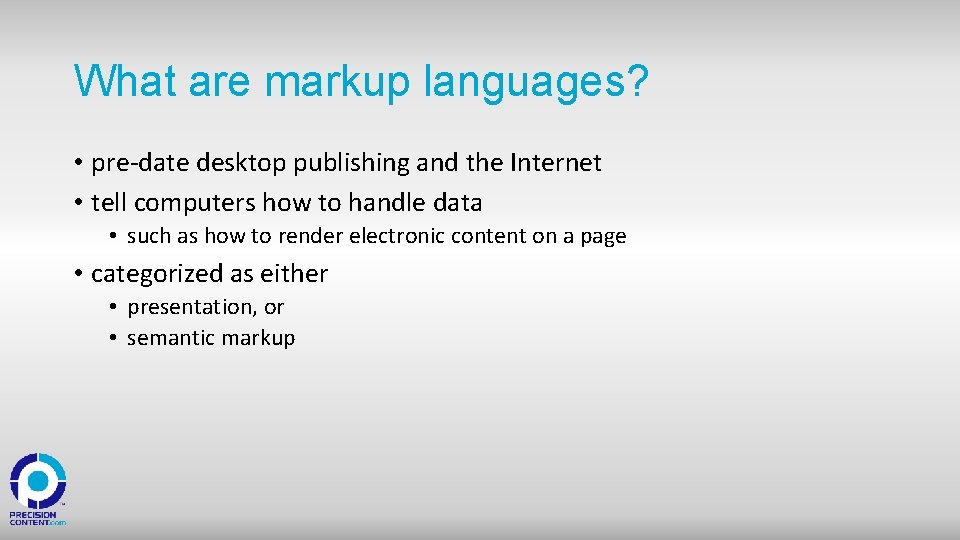 What are markup languages? • pre-date desktop publishing and the Internet • tell computers