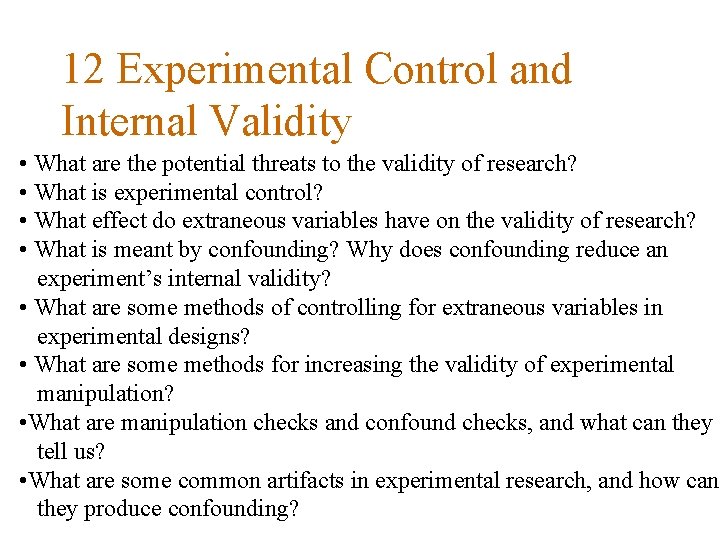 12 Experimental Control and Internal Validity • What are the potential threats to the