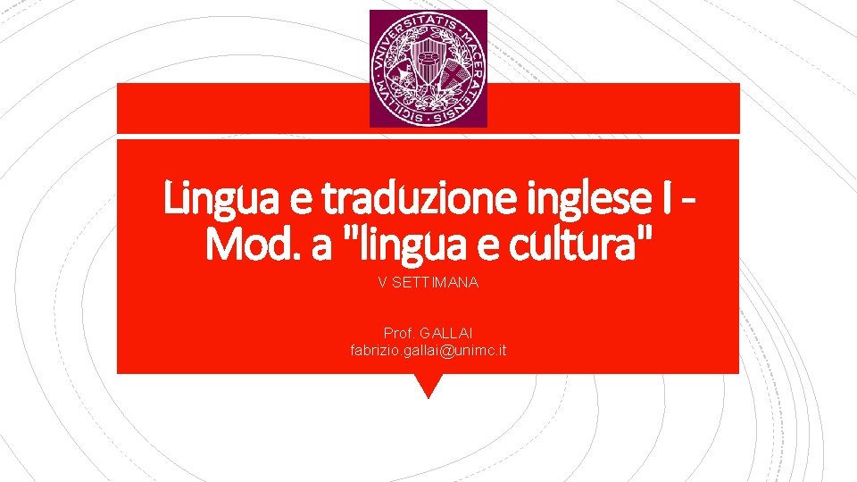 Lingua e traduzione inglese I Mod. a "lingua e cultura" V SETTIMANA Prof. GALLAI