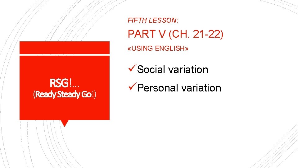 FIFTH LESSON: PART V (CH. 21 -22) «USING ENGLISH» RSG!. . . (Ready Steady