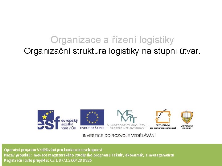 Organizace a řízení logistiky Organizační struktura logistiky na stupni útvar. Operační program Vzdělávání pro