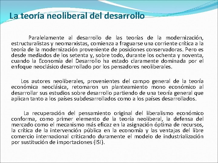 La teoría neoliberal desarrollo Paralelamente al desarrollo de las teorías de la modernización, estructuralistas