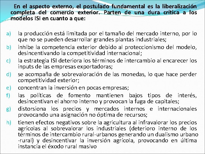  En el aspecto externo, el postulado fundamental es la liberalización completa del comercio