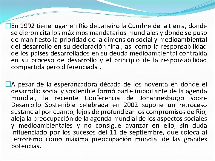 �En 1992 tiene lugar en Río de Janeiro la Cumbre de la tierra, donde