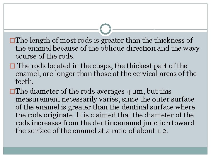 �The length of most rods is greater than the thickness of the enamel because �The length of most rods is greater than the thickness of the enamel because