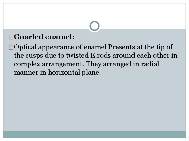 �Gnarled enamel: �Optical appearance of enamel Presents at the tip of the cusps due �Gnarled enamel: �Optical appearance of enamel Presents at the tip of the cusps due