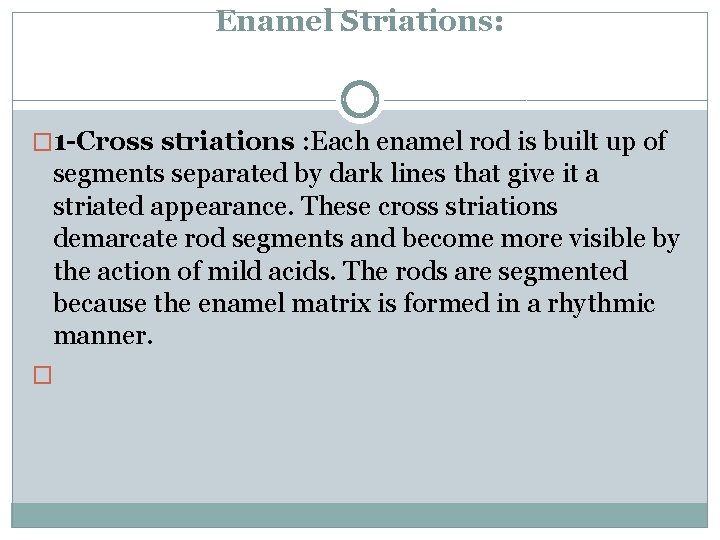 Enamel Striations: � 1 -Cross striations : Each enamel rod is built up of Enamel Striations: � 1 -Cross striations : Each enamel rod is built up of