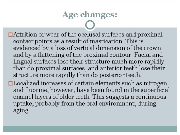 Age changes: �Attrition or wear of the occlusal surfaces and proximal contact points as Age changes: �Attrition or wear of the occlusal surfaces and proximal contact points as