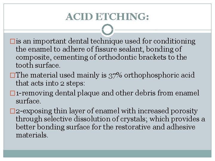 ACID ETCHING: �is an important dental technique used for conditioning the enamel to adhere ACID ETCHING: �is an important dental technique used for conditioning the enamel to adhere