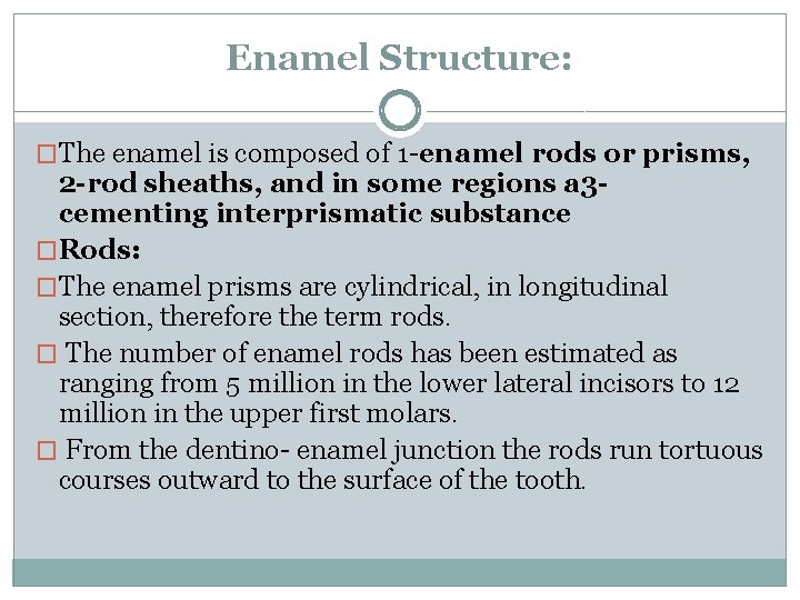 Enamel Structure: �The enamel is composed of 1 -enamel rods or prisms, 2 -rod Enamel Structure: �The enamel is composed of 1 -enamel rods or prisms, 2 -rod