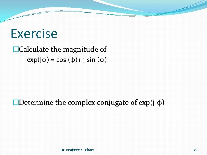 Exercise �Calculate the magnitude of exp(jφ) = cos (φ)+ j sin (φ) �Determine the