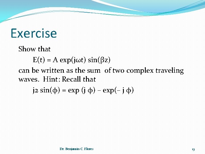 Exercise Show that E(t) = A exp(jωt) sin(βz) can be written as the sum