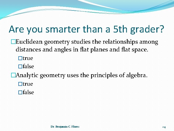 Are you smarter than a 5 th grader? �Euclidean geometry studies the relationships among