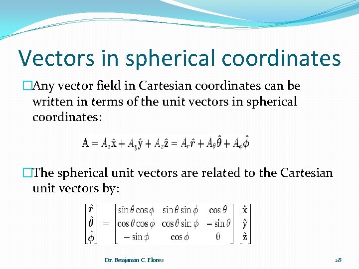 Vectors in spherical coordinates �Any vector field in Cartesian coordinates can be written in