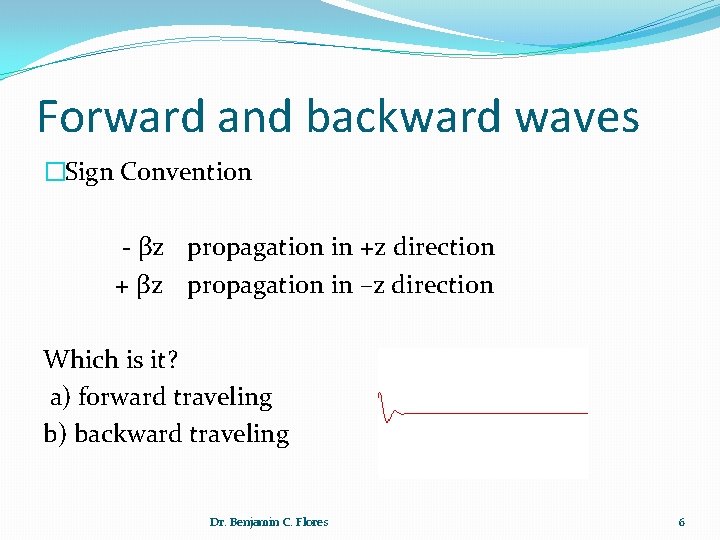Forward and backward waves �Sign Convention - βz propagation in +z direction + βz