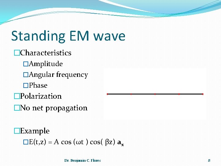 Standing EM wave �Characteristics �Amplitude �Angular frequency �Phase �Polarization �No net propagation �Example �E(t,