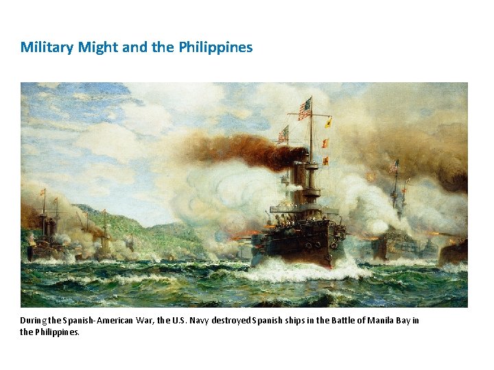 Military Might and the Philippines During the Spanish-American War, the U. S. Navy destroyed Military Might and the Philippines During the Spanish-American War, the U. S. Navy destroyed