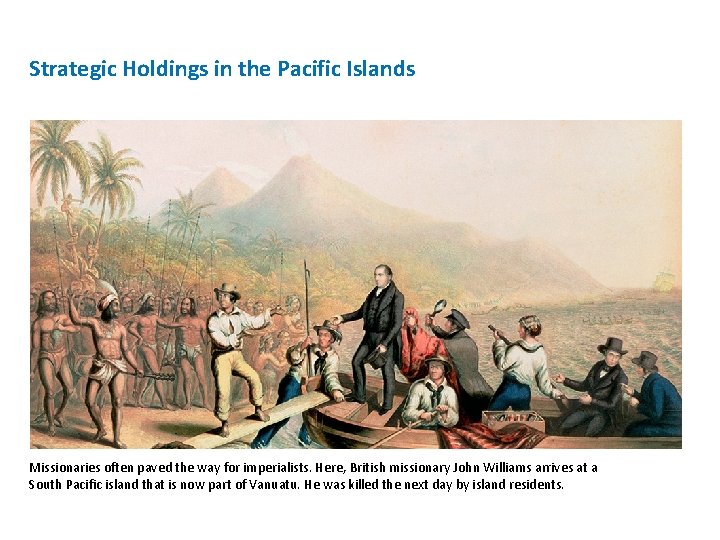 Strategic Holdings in the Pacific Islands Missionaries often paved the way for imperialists. Here, Strategic Holdings in the Pacific Islands Missionaries often paved the way for imperialists. Here,