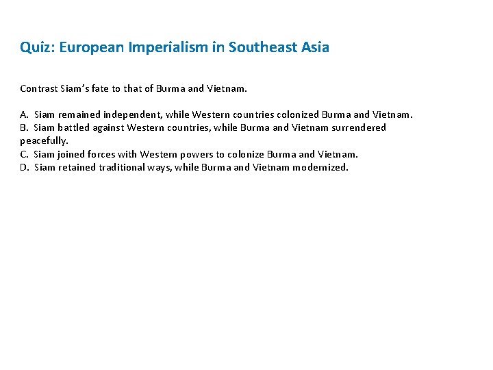 Quiz: European Imperialism in Southeast Asia Contrast Siam’s fate to that of Burma and Quiz: European Imperialism in Southeast Asia Contrast Siam’s fate to that of Burma and