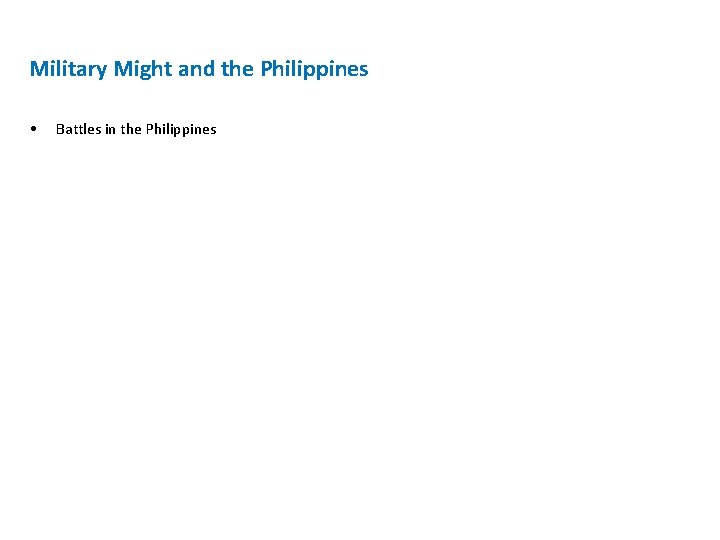 Military Might and the Philippines • Battles in the Philippines Military Might and the Philippines • Battles in the Philippines