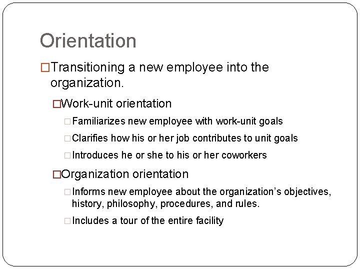 Orientation �Transitioning a new employee into the organization. �Work-unit orientation �Familiarizes new employee with Orientation �Transitioning a new employee into the organization. �Work-unit orientation �Familiarizes new employee with