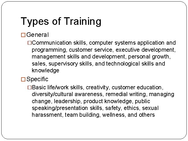 Types of Training � General �Communication skills, computer systems application and programming, customer service, Types of Training � General �Communication skills, computer systems application and programming, customer service,