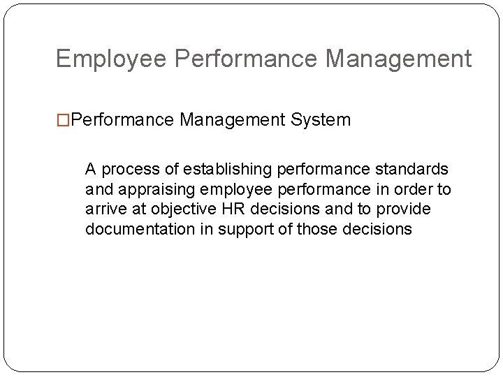 Employee Performance Management �Performance Management System A process of establishing performance standards and appraising Employee Performance Management �Performance Management System A process of establishing performance standards and appraising