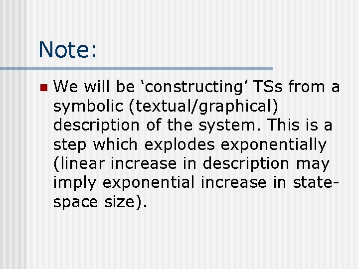 Note: n We will be ‘constructing’ TSs from a symbolic (textual/graphical) description of the