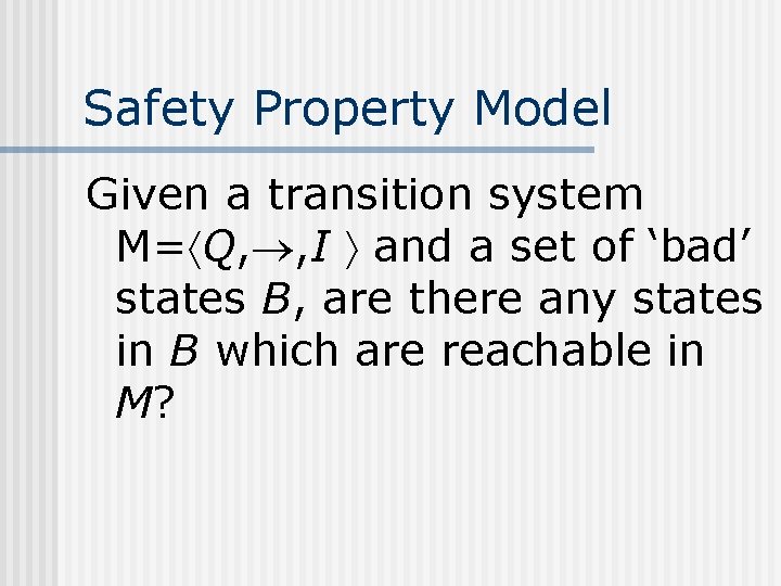 Safety Property Model Given a transition system M= Q, , I and a set