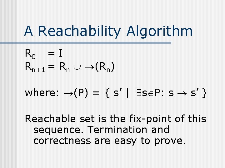 A Reachability Algorithm R 0 = I Rn+1 = Rn (Rn) where: (P) =