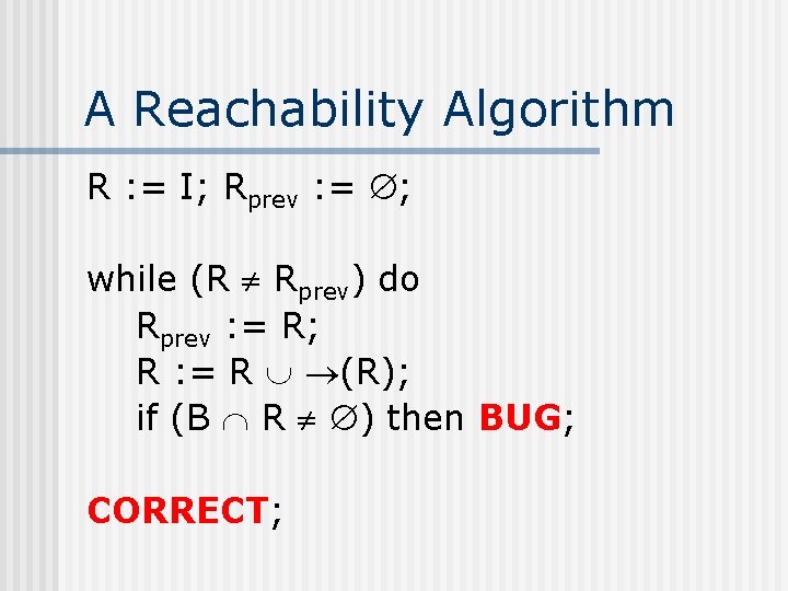 A Reachability Algorithm R : = I; Rprev : = ; while (R Rprev)