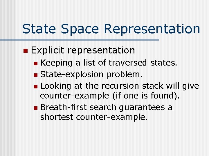 State Space Representation n Explicit representation Keeping a list of traversed states. n State-explosion