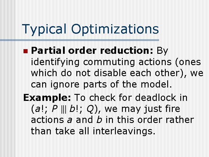 Typical Optimizations Partial order reduction: By identifying commuting actions (ones which do not disable