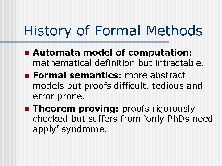 History of Formal Methods n n n Automata model of computation: mathematical definition but
