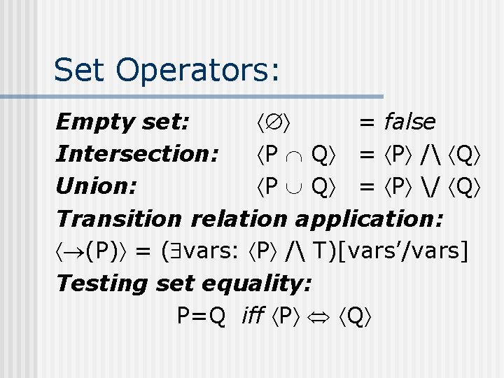 Set Operators: Empty set: = false Intersection: P Q = P / Q Union: