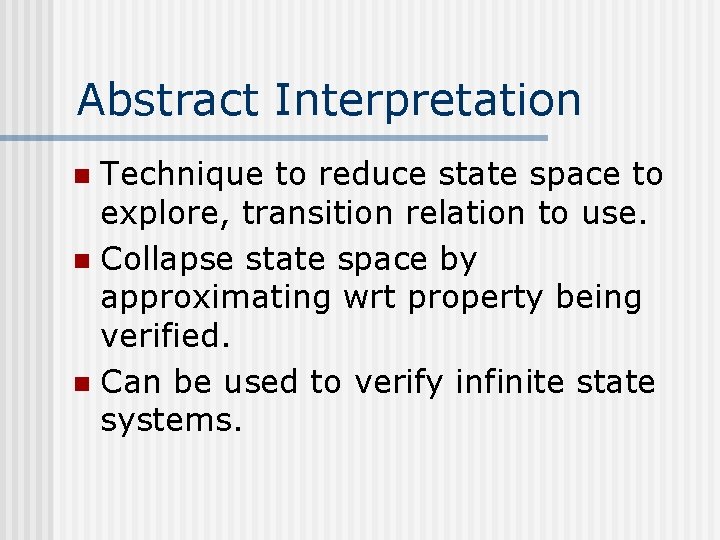 Abstract Interpretation Technique to reduce state space to explore, transition relation to use. n