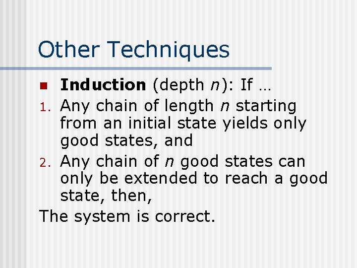 Other Techniques Induction (depth n): If … 1. Any chain of length n starting