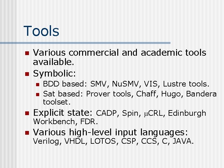 Tools n n Various commercial and academic tools available. Symbolic: n n BDD based: