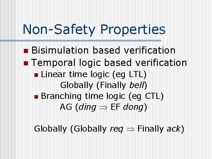 Non-Safety Properties Bisimulation based verification n Temporal logic based verification n Linear time logic