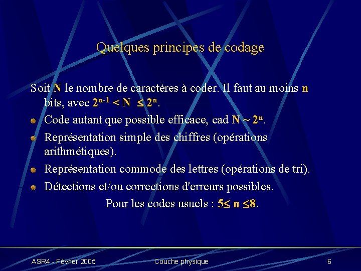 Quelques principes de codage Soit N le nombre de caractères à coder. Il faut