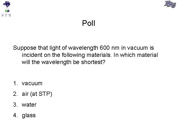 Poll Suppose that light of wavelength 600 nm in vacuum is incident on the