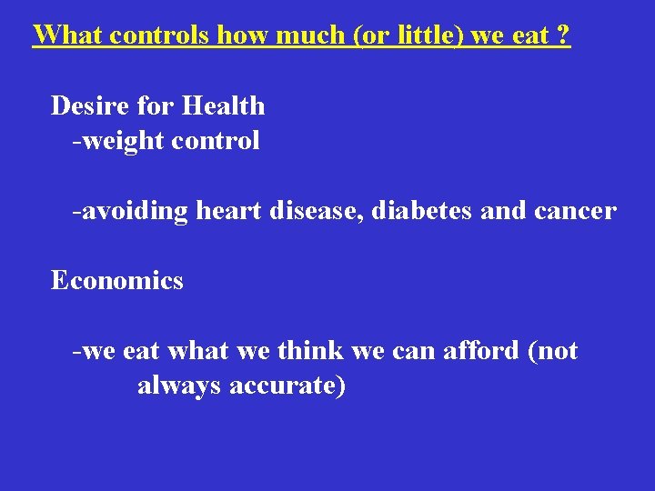What controls how much (or little) we eat ? Desire for Health -weight control What controls how much (or little) we eat ? Desire for Health -weight control