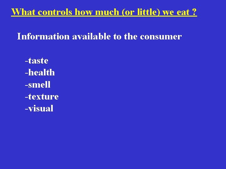 What controls how much (or little) we eat ? Information available to the consumer What controls how much (or little) we eat ? Information available to the consumer